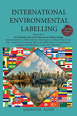 International Environmental Labelling Vol.11 Tourism: For All People Who Wish To Take Care Of Climate Change Tourism Industries: (Airline Industry, ... Cruises, Tour Operators ) (Ecolabelling)