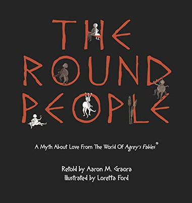 The Round People: A Myth About Love From The World Of Agrey's Fables