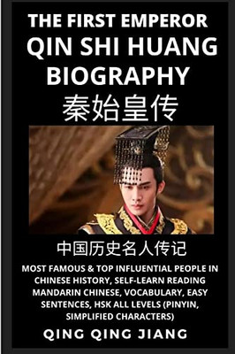 Qin Shi Huang Biography: Most Famous & Top Influential People In Chinese History, Self-Learn Reading Mandarin Chinese, Vocabulary, Easy Sentences, Hsk ... (Most Famous People In Chinese History))