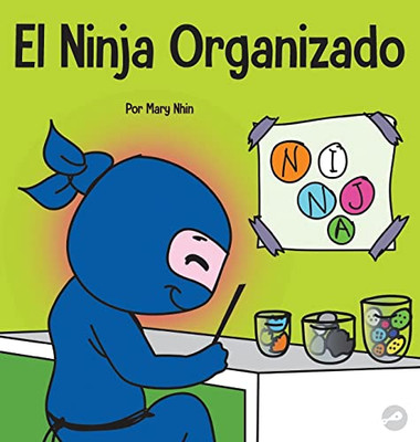 El Ninja Organizado: Un Libro Para Niños Sobre La Organización Y La Superación De Hábitos Desordenados (Ninja Life Hacks Spanish) (Spanish Edition)