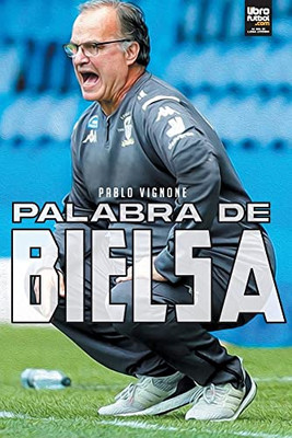 Palabra De Bielsa (Spanish Edition)