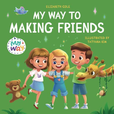 My Way To Making Friends: ChildrenS Book About Friendship, Inclusion And Social Skills (Kids Feelings) (My Way: Social Emotional Books For Kids)