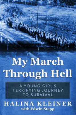 My March Through Hell: A Young GirlS Terrifying Journey To Survival (Holocaust Survivor Memoirs World War Ii)