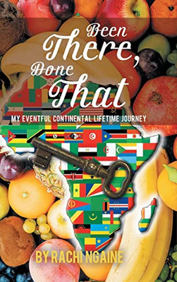 Been There, Done That: My Eventful Continental Lifetime Journey
