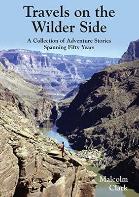 Travels On The Wilder Side: A Collection Of Adventure Stories Spanning Fifty Years