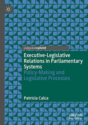 Executive-Legislative Relations In Parliamentary Systems: Policy-Making And Legislative Processes