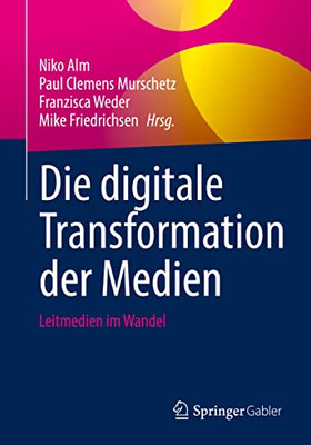 Die Digitale Transformation Der Medien: Leitmedien Im Wandel (German Edition)