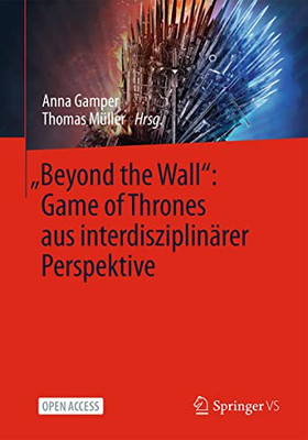 Beyond The Wall: Game Of Thrones Aus Interdisziplinärer Perspektive (German Edition)