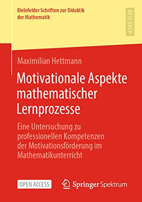 Motivationale Aspekte Mathematischer Lernprozesse: Eine Untersuchung Zu Professionellen Kompetenzen Der Motivationsförderung Im Mathematikunterricht ... Didaktik Der Mathematik, 7) (German Edition)