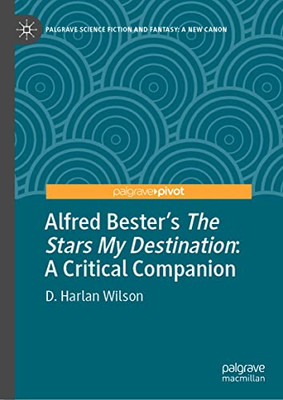 Alfred BesterS The Stars My Destination: A Critical Companion (Palgrave Science Fiction And Fantasy: A New Canon)