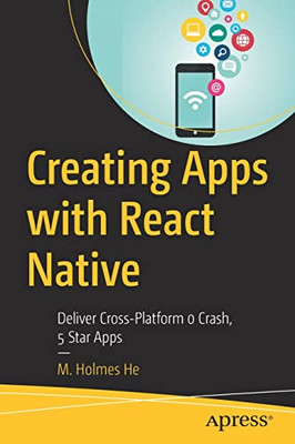 Creating Apps With React Native: Deliver Cross-Platform 0 Crash, 5 Star Apps
