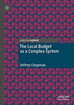 The Local Budget As A Complex System (Palgrave Studies In Public Debt, Spending, And Revenue)