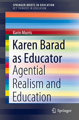 Karen Barad As Educator: Agential Realism And Education (Springerbriefs In Education)