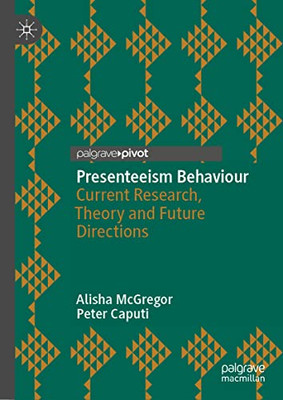 Presenteeism Behaviour: Current Research, Theory And Future Directions
