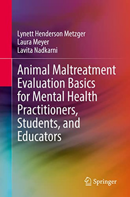 Animal Maltreatment Evaluation Basics For Mental Health Practitioners, Students, And Educators