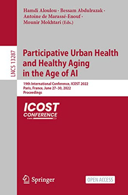 Participative Urban Health And Healthy Aging In The Age Of Ai: 19Th International Conference, Icost 2022, Paris, France, June 2730, 2022, Proceedings (Lecture Notes In Computer Science, 13287)