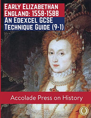 Early Elizabethan England, 1558-1588: An Edexcel Gcse Technique Guide (9-1) (Accolade For Gcse History (Edexcel))