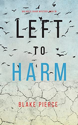 Left To Harm (An Adele Sharp Mystery-Book Fifteen)