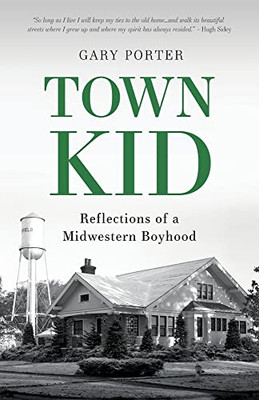 Town Kid: Reflections Of A Midwestern Boyhood