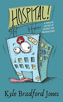 Hospital!: A Medical Satire Of Unhealthy Proportions