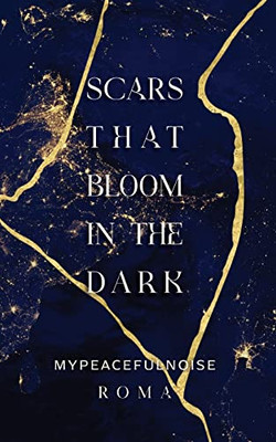 Scars That Bloom In The Dark
