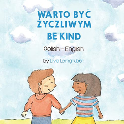 Be Kind (Polish-English): Warto Byc Zyczliwym (Language Lizard Bilingual Living In Harmony) (Polish Edition)
