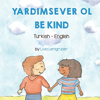 Be Kind (Turkish-English): Yardimsever Ol (Language Lizard Bilingual Living In Harmony) (Turkish Edition)