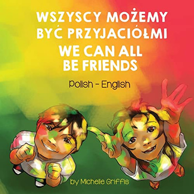 We Can All Be Friends (Polish-English): Wszyscy Mozemy Byc Przyjaciólmi (Language Lizard Bilingual Living In Harmony) (Polish Edition)