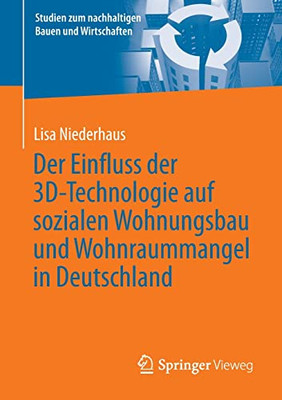 Der Einfluss Der 3D-Technologie Auf Sozialen Wohnungsbau Und Wohnraummangel In Deutschland (Studien Zum Nachhaltigen Bauen Und Wirtschaften) (German Edition)