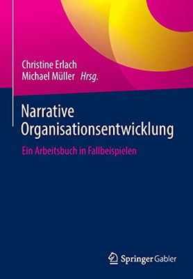 Narrative Organisationsentwicklung: Ein Arbeitsbuch In Fallbeispielen (German Edition)