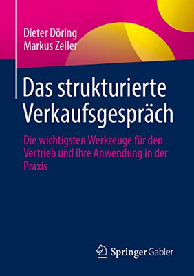Das Strukturierte Verkaufsgespräch: Die Wichtigsten Werkzeuge Für Den Vertrieb Und Ihre Anwendung In Der Praxis (German Edition)