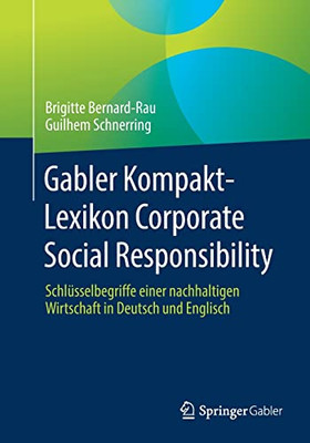 Gabler Kompakt-Lexikon Corporate Social Responsibility: Schlüsselbegriffe Einer Nachhaltigen Wirtschaft In Deutsch Und Englisch (German Edition)
