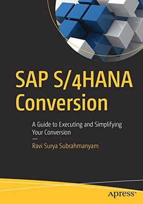 Sap S/4Hana Conversion: A Guide To Executing And Simplifying Your Conversion