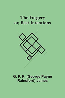 The Forgery Or, Best Intentions.