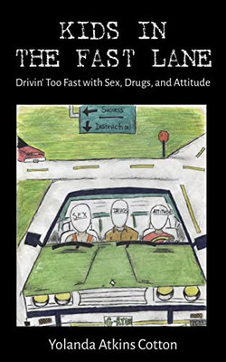 Kids In The Fast Lane: Drivin' Too Fast With Sex, Drugs, And Attitude