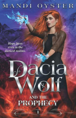 Dacia Wolf & The Prophecy: A Magical Coming Of Age Fantasy Novel