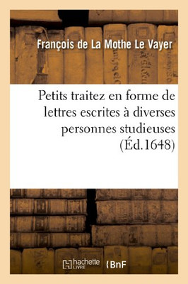 Petits Traitez En Forme De Lettres Escrites À Diverses Personnes Studieuses (Litterature) (French Edition)