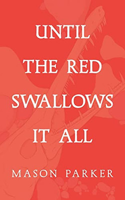 Until The Red Swallows It All