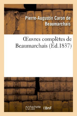 Oeuvres Complètes De Beaumarchais, Précédées D'Une Notice Sur Sa Vie Et Ses Ouvrages (Litterature) (French Edition)
