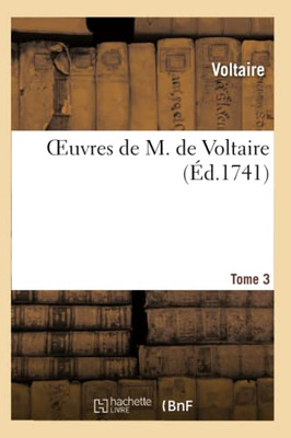 Oeuvres De M. De Voltaire. T. 3 (Litterature) (French Edition)