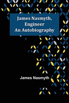 James Nasmyth, Engineer: An Autobiography