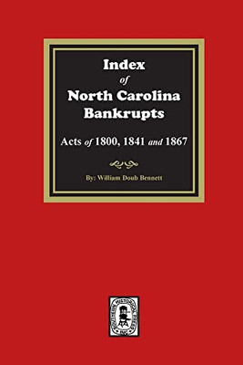 Index To North Carolina Bankrupts, Acts Of 1800, 1841, And 1867