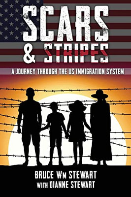 Scars And Stripes: A Journey Through The Us Immigration System