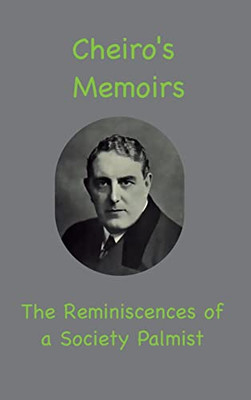 Cheiro's Memoirs: The Reminiscences Of A Society Palmist