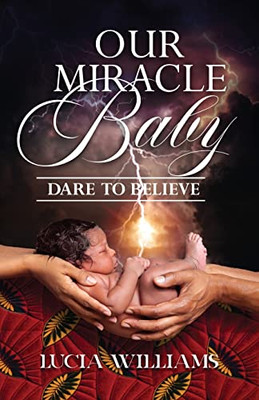 Our Miracle Baby: Dare To Believe