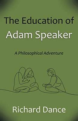 The Education Of Adam Speaker: A Philosophical Adventure