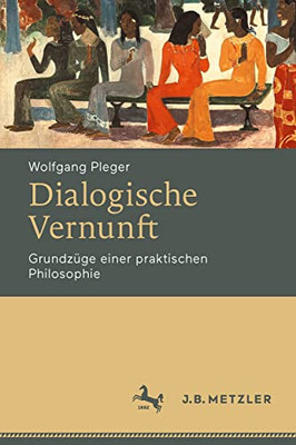 Dialogische Vernunft: Grundzüge Einer Praktischen Philosophie (German Edition)