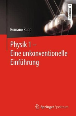 Physik 1  Eine Unkonventionelle Einführung: Eine Unkonventionelle Einführung In Die Physik (German Edition)