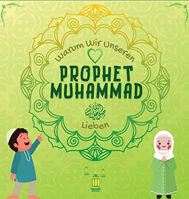 Warum Wir Unseren Prophet Muhammad Lieben?: Islamisches Buch Für Muslimische Kinder, Das Die Liebe Von Rasulallah ? Zu Den Kindern, Dienern, ... Islamische Lernbücher) (German Edition)