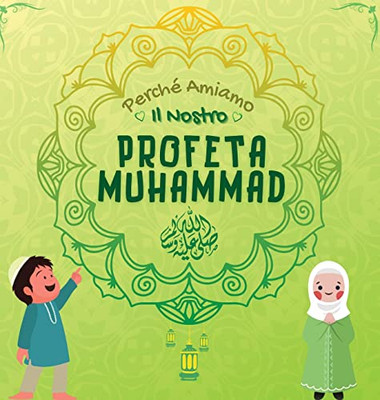 Perché Amiamo Il Nostro Profeta Muhammad ?: Libro Islamico Per Bambini Musulmani Che Esplora L'Amore Di Rasulallah ? Per I Bambini, I Servi, I ... Libri Islamici Per Bambini) (Italian Edition)